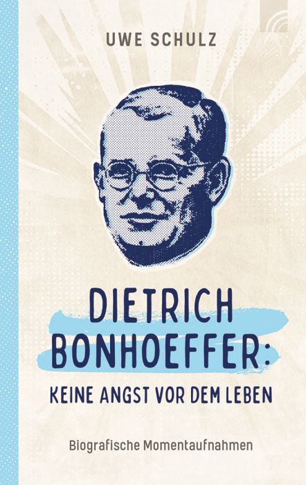 Cover - Dietrich Bonhoeffer: Keine Angst vor dem Leben